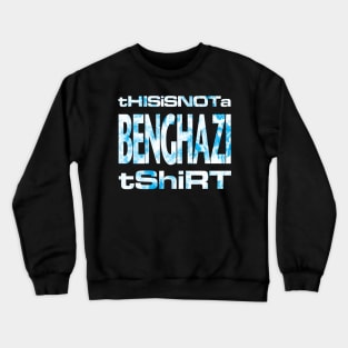 This is not a Benghazi tshirt - dark Crewneck Sweatshirt
